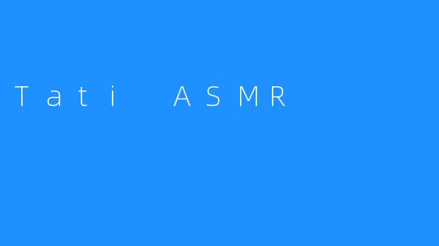 Tati ASMR